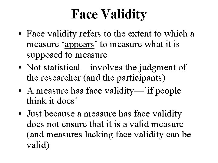 Face Validity • Face validity refers to the extent to which a measure ‘appears’