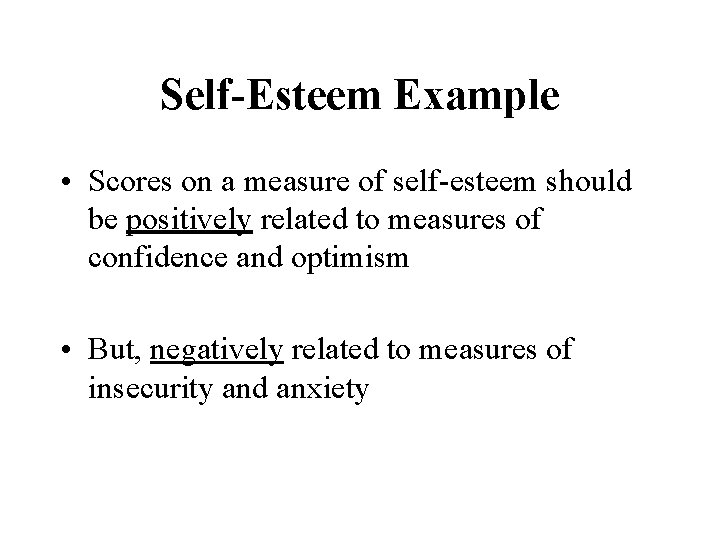 Self-Esteem Example • Scores on a measure of self-esteem should be positively related to