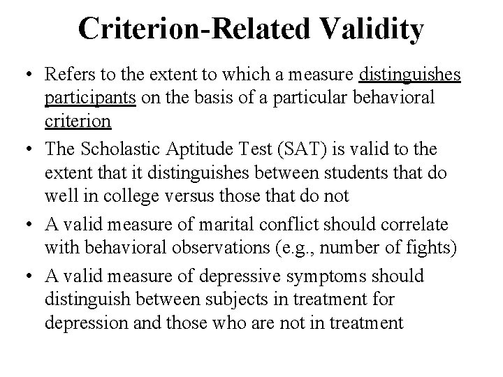 Criterion-Related Validity • Refers to the extent to which a measure distinguishes participants on