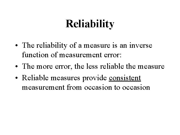 Reliability • The reliability of a measure is an inverse function of measurement error: