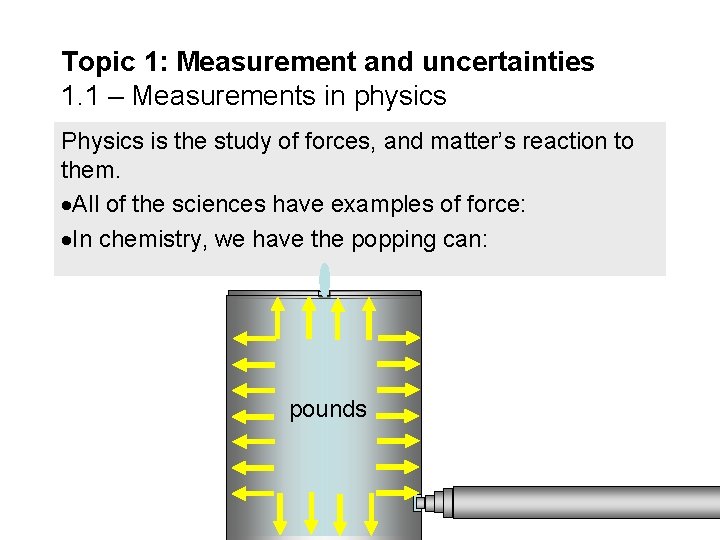 Topic 1: Measurement and uncertainties 1. 1 – Measurements in physics Physics is the