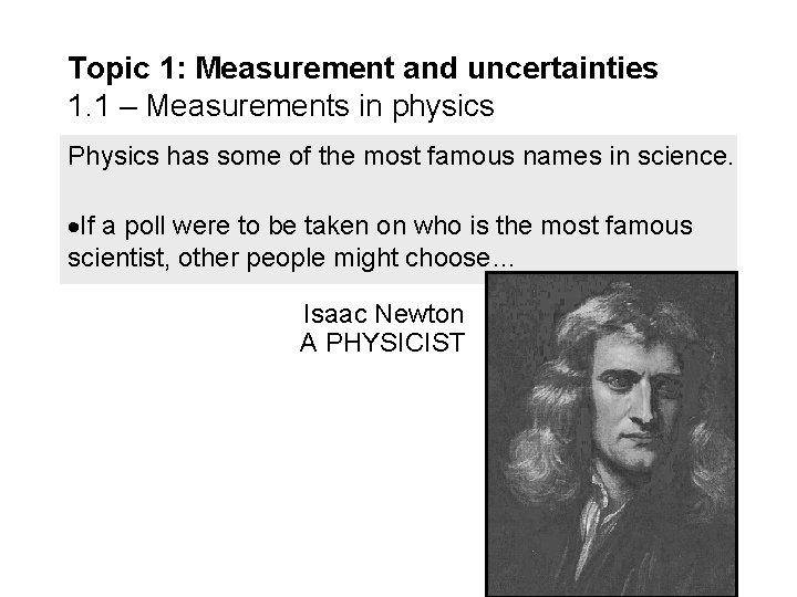 Topic 1: Measurement and uncertainties 1. 1 – Measurements in physics Physics has some Topic 1: Measurement and uncertainties 1. 1 – Measurements in physics Physics has some