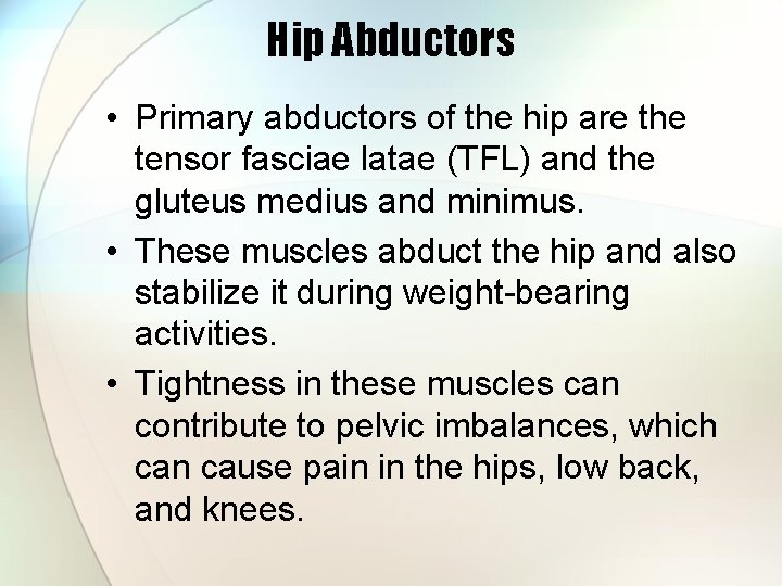 Hip Abductors • Primary abductors of the hip are the tensor fasciae latae (TFL)