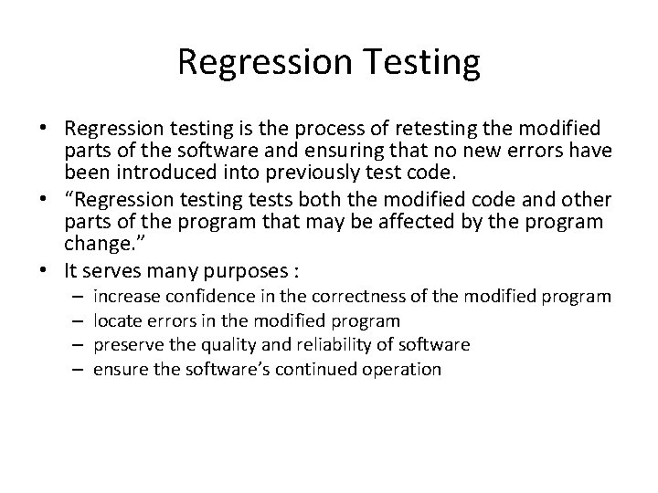 Regression Testing • Regression testing is the process of retesting the modified parts of