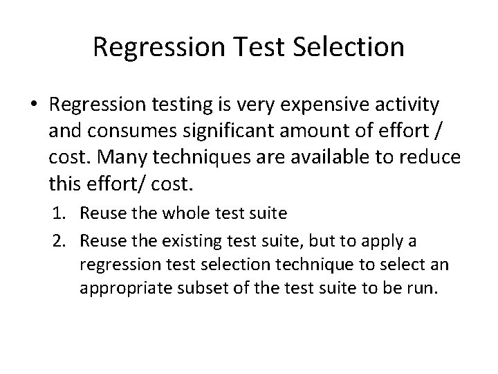 Regression Test Selection • Regression testing is very expensive activity and consumes significant amount