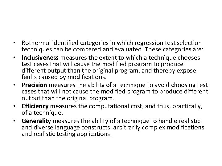  • Rothermal identified categories in which regression test selection techniques can be compared