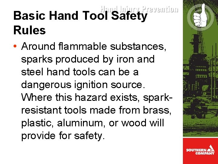 Basic Hand Tool Safety Rules • Around flammable substances, sparks produced by iron and
