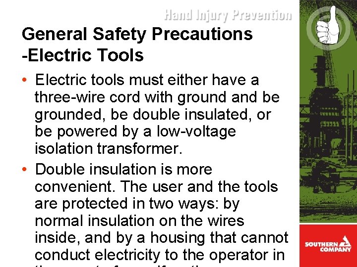 General Safety Precautions -Electric Tools • Electric tools must either have a three-wire cord