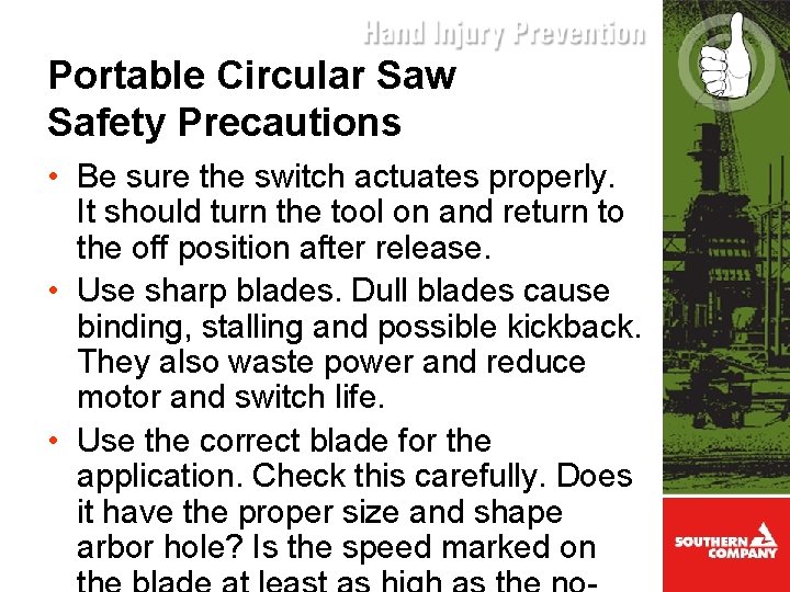 Portable Circular Saw Safety Precautions • Be sure the switch actuates properly. It should