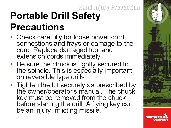 Portable Drill Safety Precautions • Check carefully for loose power cord connections and frays