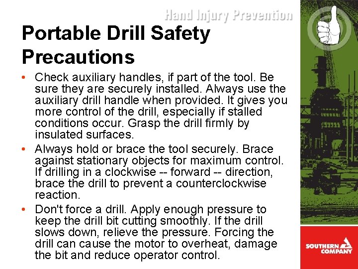 Portable Drill Safety Precautions • Check auxiliary handles, if part of the tool. Be