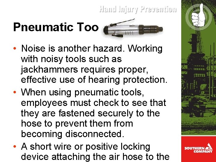 Pneumatic Tools • Noise is another hazard. Working with noisy tools such as jackhammers