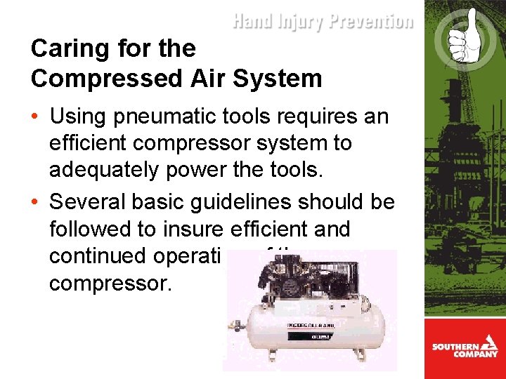 Caring for the Compressed Air System • Using pneumatic tools requires an efficient compressor