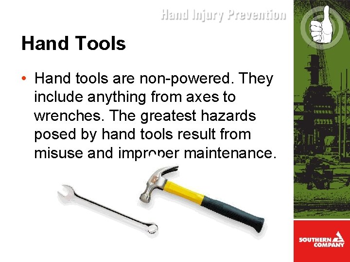 Hand Tools • Hand tools are non-powered. They include anything from axes to wrenches.