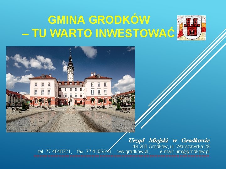 GMINA GRODKÓW – TU WARTO INWESTOWAĆ Urząd Miejski w Grodkowie 49 -200 Grodków, ul.