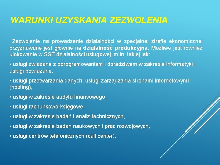 WARUNKI UZYSKANIA ZEZWOLENIA Zezwolenie na prowadzenie działalności w specjalnej strefie ekonomicznej przyznawane jest głownie