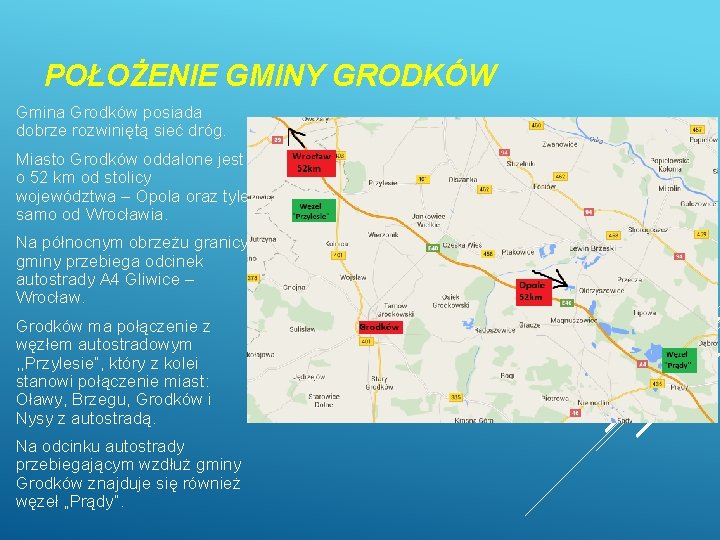 POŁOŻENIE GMINY GRODKÓW Gmina Grodków posiada dobrze rozwiniętą sieć dróg. Miasto Grodków oddalone jest