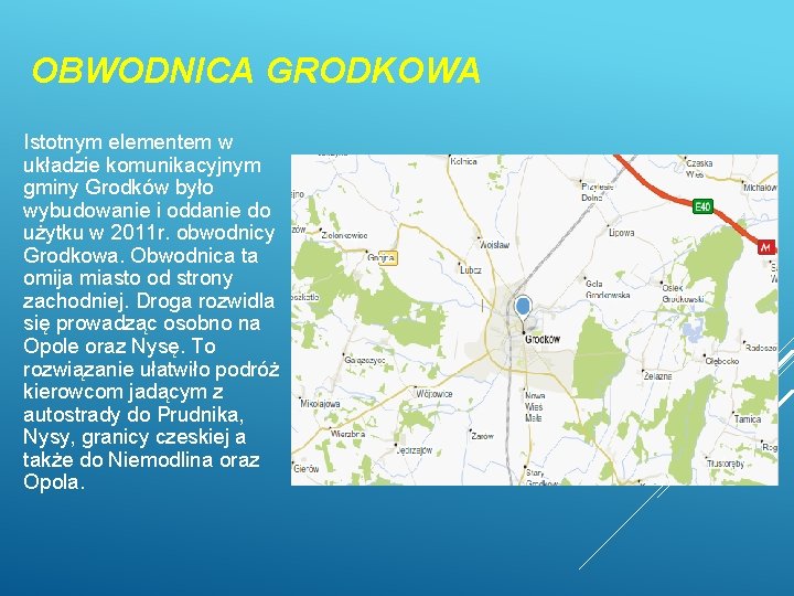 OBWODNICA GRODKOWA Istotnym elementem w układzie komunikacyjnym gminy Grodków było wybudowanie i oddanie do