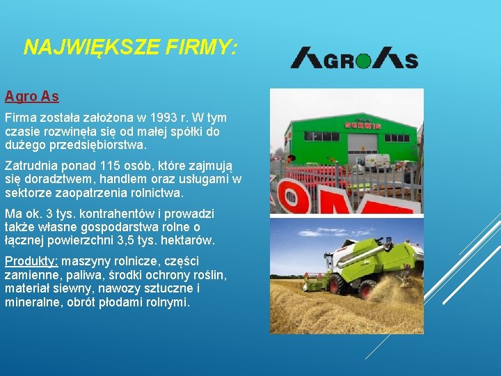 NAJWIĘKSZE FIRMY: Agro As Firma została założona w 1993 r. W tym czasie rozwinęła