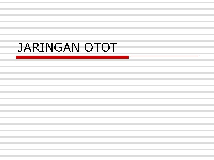 JARINGAN OTOT 