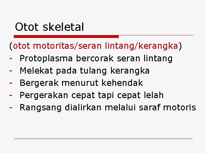 Otot skeletal (otot motoritas/seran lintang/kerangka) - Protoplasma bercorak seran lintang - Melekat pada tulang