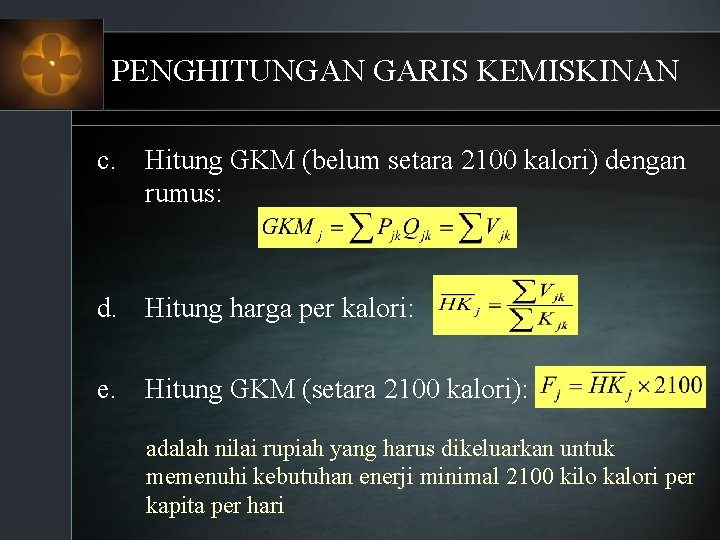 PENGHITUNGAN GARIS KEMISKINAN c. Hitung GKM (belum setara 2100 kalori) dengan rumus: d. Hitung