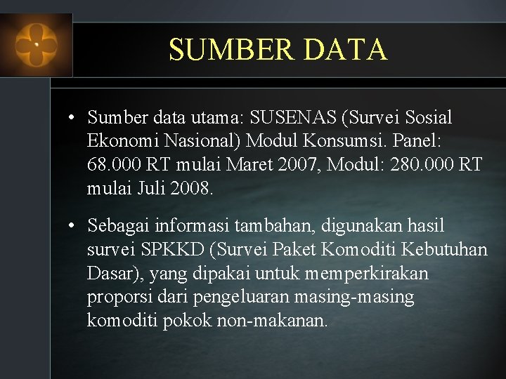 SUMBER DATA • Sumber data utama: SUSENAS (Survei Sosial Ekonomi Nasional) Modul Konsumsi. Panel:
