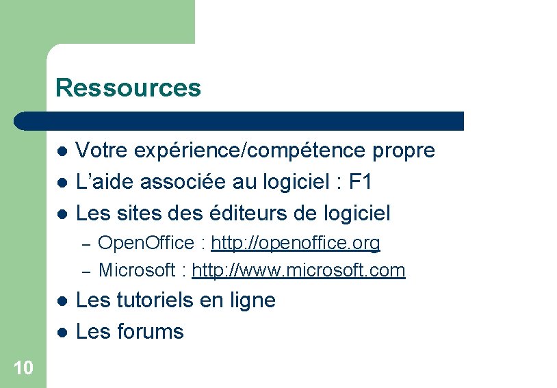 Ressources l l l Votre expérience/compétence propre L’aide associée au logiciel : F 1