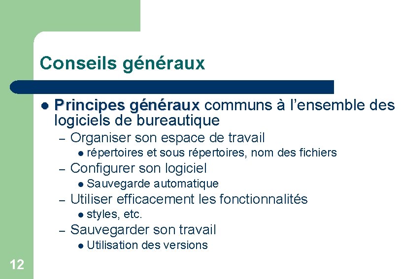 Conseils généraux l Principes généraux communs à l’ensemble des logiciels de bureautique – Organiser