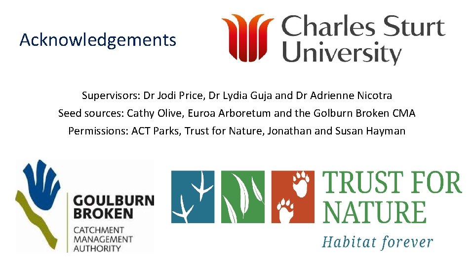 Acknowledgements Supervisors: Dr Jodi Price, Dr Lydia Guja and Dr Adrienne Nicotra Seed sources: