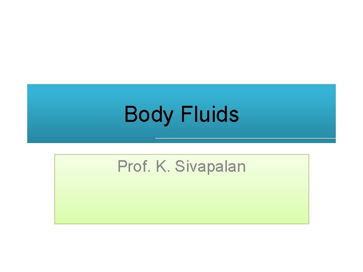 Body Fluids Prof. K. Sivapalan 