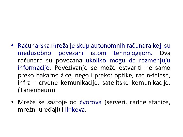  • Računarska mreža je skup autonomnih računara koji su međusobno povezani istom tehnologijom.