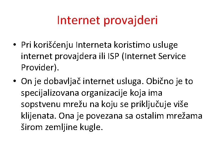 Internet provajderi • Pri korišćenju Interneta koristimo usluge internet provajdera ili ISP (Internet Service Internet provajderi • Pri korišćenju Interneta koristimo usluge internet provajdera ili ISP (Internet Service