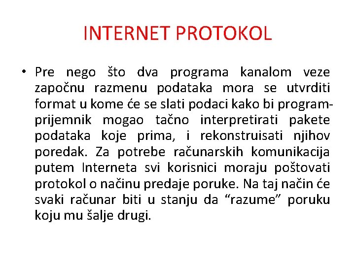 INTERNET PROTOKOL • Pre nego što dva programa kanalom veze započnu razmenu podataka mora INTERNET PROTOKOL • Pre nego što dva programa kanalom veze započnu razmenu podataka mora