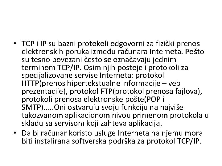 • TCP i IP su bazni protokoli odgovorni za fizički prenos elektronskih poruka • TCP i IP su bazni protokoli odgovorni za fizički prenos elektronskih poruka