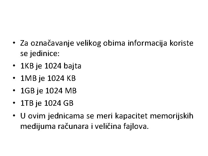  • Za označavanje velikog obima informacija koriste se jedinice: • 1 KB je