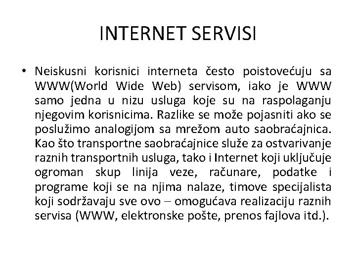 INTERNET SERVISI • Neiskusni korisnici interneta često poistovećuju sa WWW(World Wide Web) servisom, iako