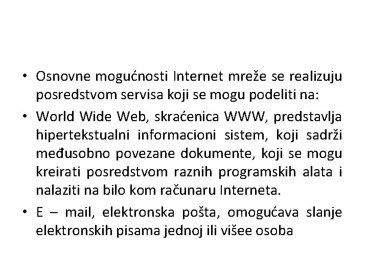  • Osnovne mogućnosti Internet mreže se realizuju posredstvom servisa koji se mogu podeliti