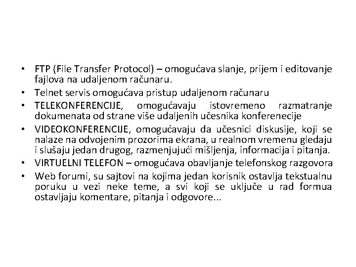 • FTP (File Transfer Protocol) – omogućava slanje, prijem i editovanje fajlova na