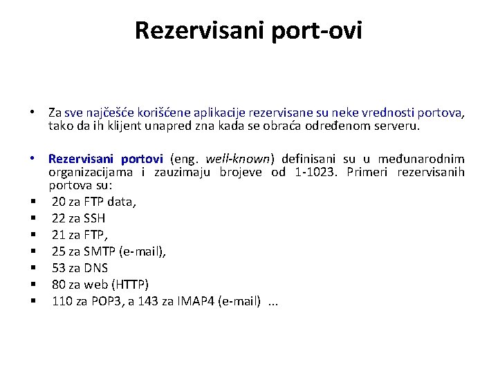 Rezervisani port-ovi • Za sve najčešće korišćene aplikacije rezervisane su neke vrednosti portova, tako Rezervisani port-ovi • Za sve najčešće korišćene aplikacije rezervisane su neke vrednosti portova, tako