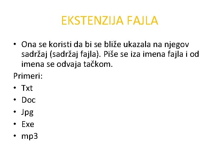 EKSTENZIJA FAJLA • Ona se koristi da bi se bliže ukazala na njegov sadržaj EKSTENZIJA FAJLA • Ona se koristi da bi se bliže ukazala na njegov sadržaj