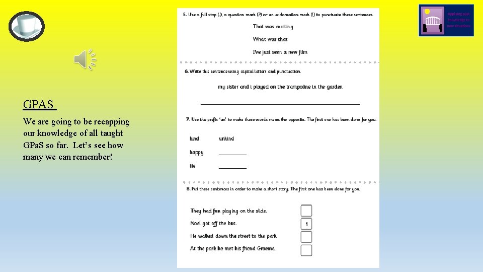 GPAS We are going to be recapping our knowledge of all taught GPa. S