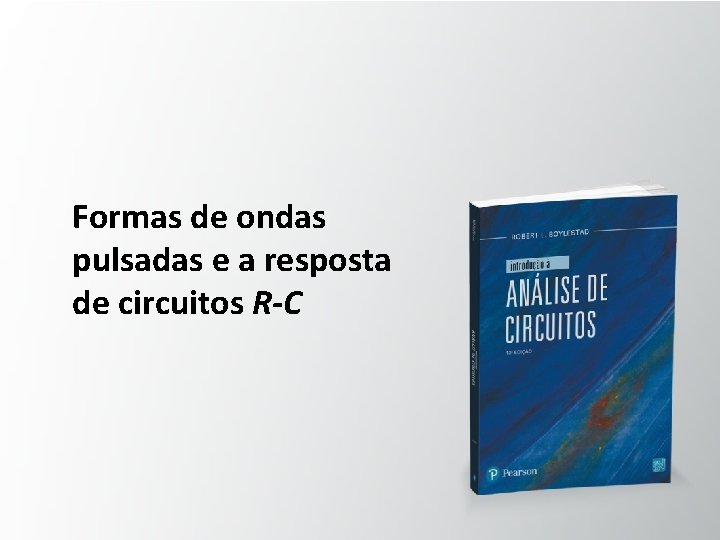 Formas de ondas pulsadas e a resposta de circuitos R-C 