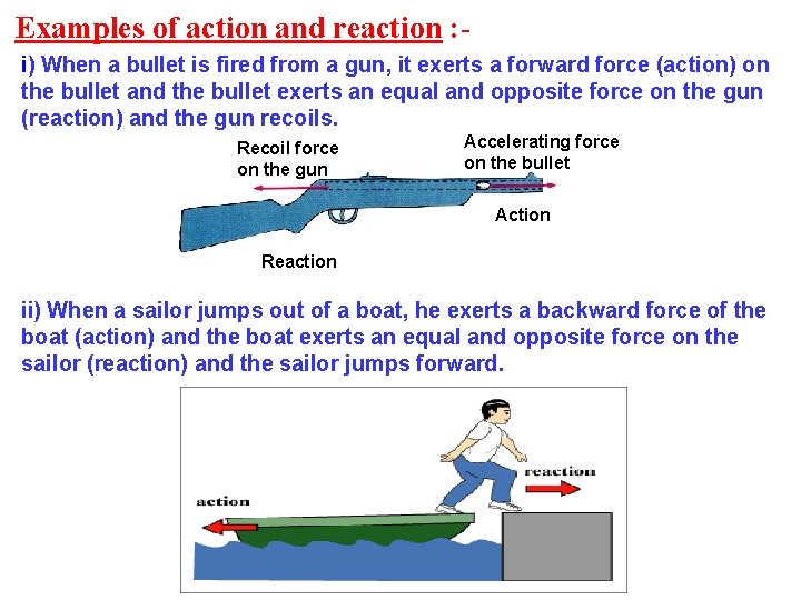 Examples of action and reaction : i) When a bullet is fired from a