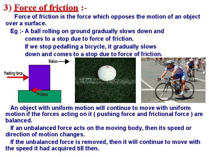 3) Force of friction : Force of friction is the force which opposes the