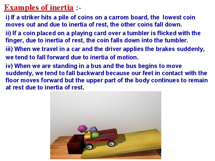 Examples of inertia : i) If a striker hits a pile of coins on