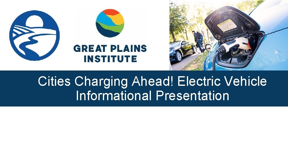 Cities Charging Ahead! Electric Vehicle Informational Presentation 