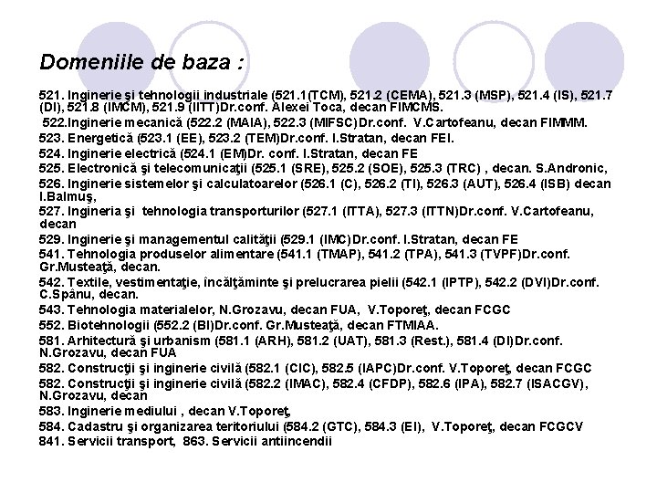 Domeniile de baza : 521. Inginerie şi tehnologii industriale (521. 1(TCM), 521. 2 (CEMA),