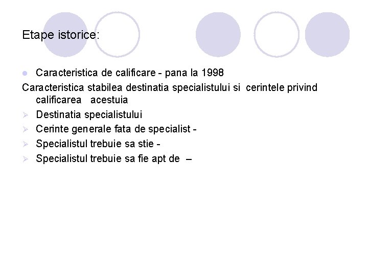Etape istorice: Caracteristica de calificare - pana la 1998 Caracteristica stabilea destinatia specialistului si