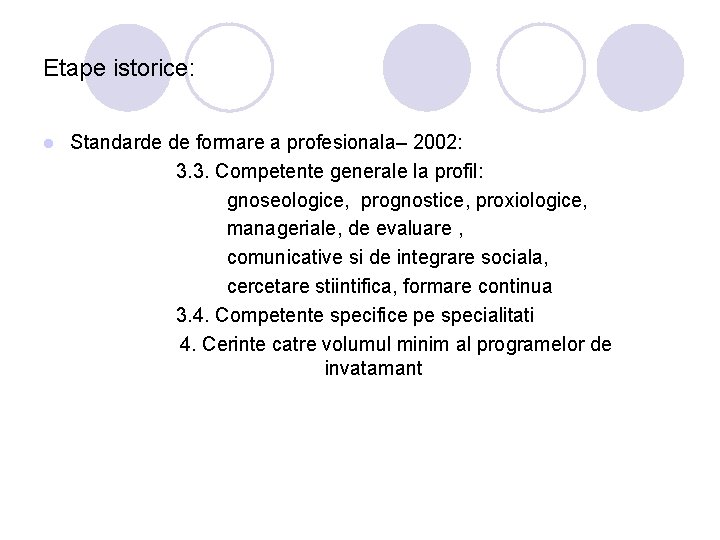 Etape istorice: l Standarde de formare a profesionala– 2002: 3. 3. Competente generale la